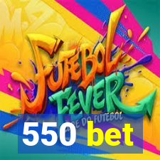 550 bet